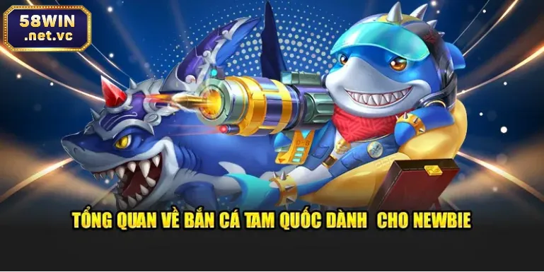 Tổng quan về bắn cá Tam Quốc dành  cho newbie