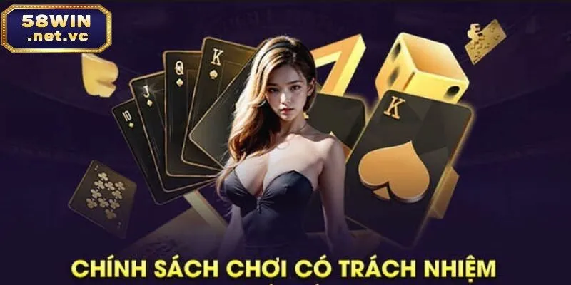 Cách chơi có trách nhiệm 58win cách chơi