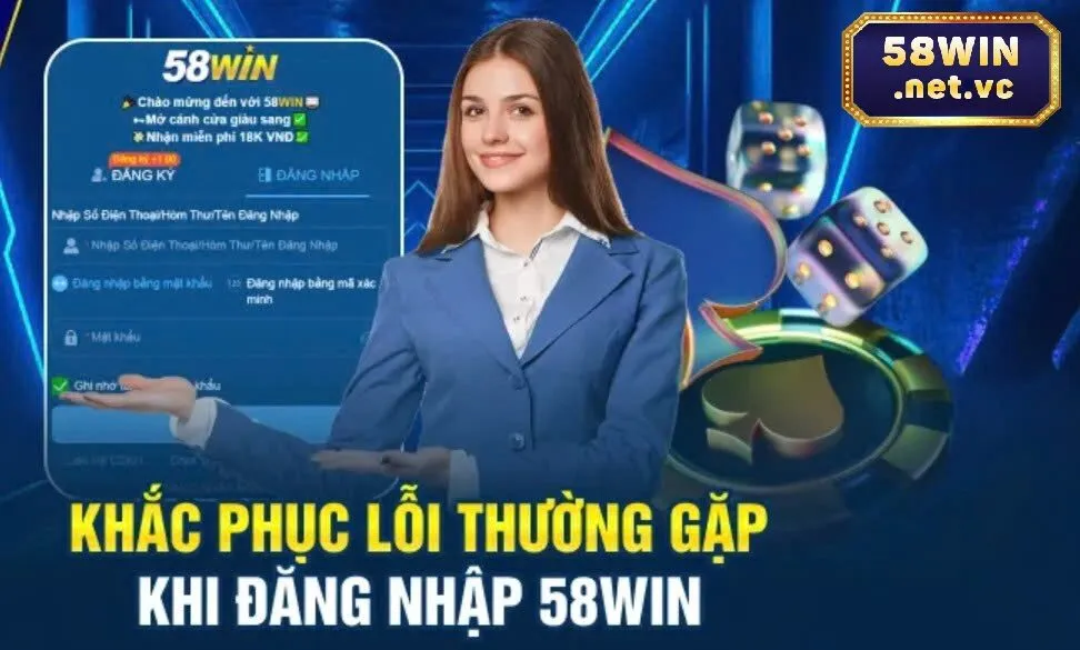 Một Số Sự Cố Khi Đăng Nhập 58Win Và Cách Khắc Phục