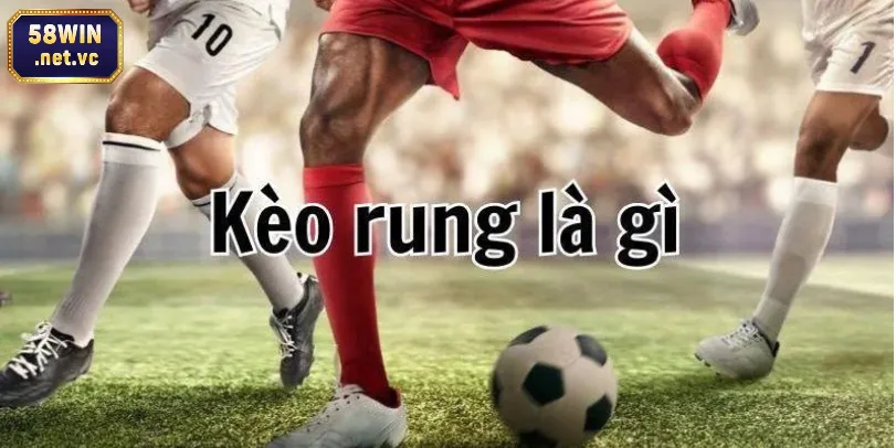 Kèo rung bóng đá được nhiều hội viên 58Win quan tâm