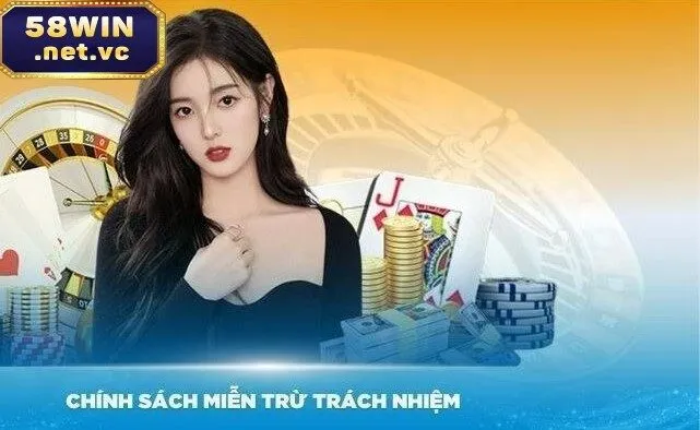 Miễn trừ trách nhiệm 58win giúp bạn nắm rõ về quyền và bổn phận của mình