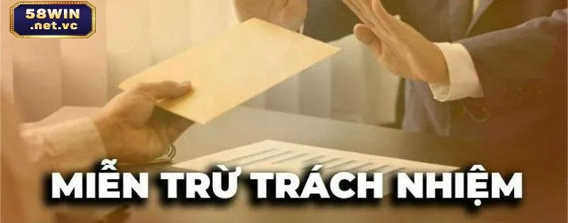 Miễn trừ trách nhiệm 58win đối với hành vi vi phạm tự phát của hội viên