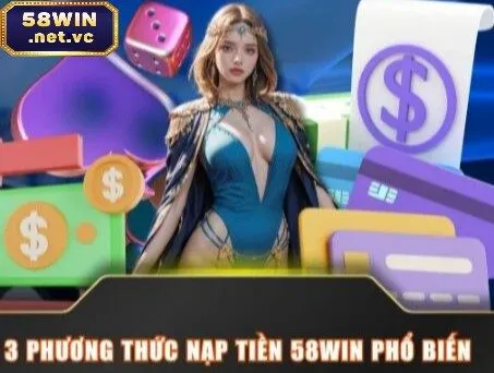 Các phương thức nạp tiền 58Win