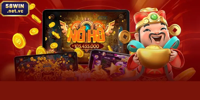 Nổ hũ 58win một trải nghiệm khó quên