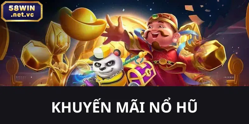 Khuyến mãi hấp dẫn chỉ có ở siêu nổ hũ 58win